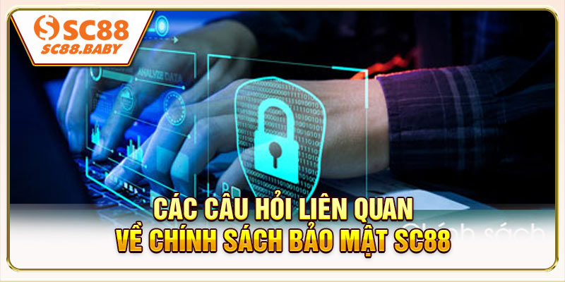 Các câu hỏi liên quan về chính sách bảo mật SC88