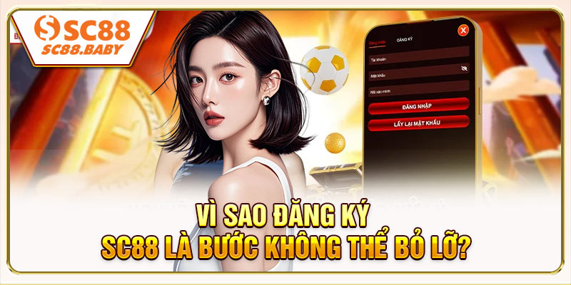 Vì sao đăng ký SC88 là bước không thể bỏ lỡ?