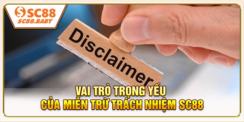 Vai trò trọng yếu của miễn trừ trách nhiệm SC88