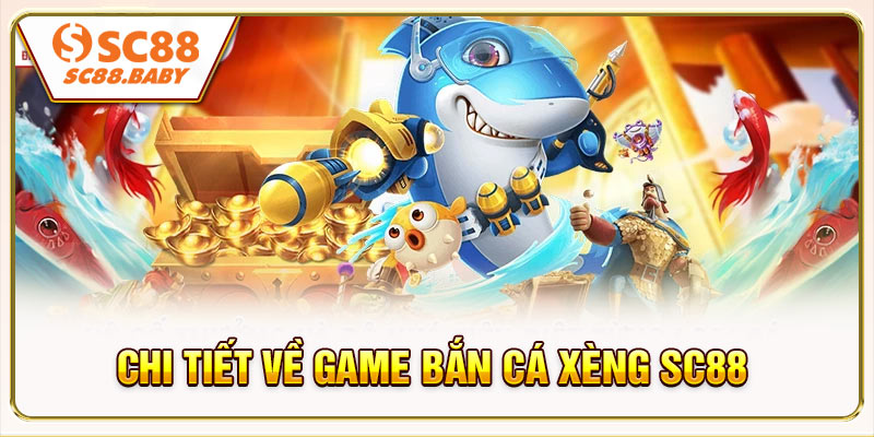Bắn Cá Xèng SC88 là gì và lại gây nghiện đến như thế?