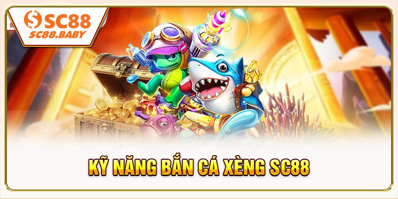 Kỹ năng Bắn Cá Xèng SC88 cho phép tiết kiệm đạn hiệu quả