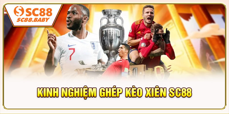 Kinh nghiệm ghép kèo xiên SC88 từ người chơi 