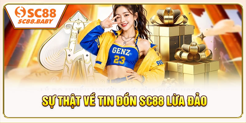 Sự Thật Về Tin Đồn SC88 Lừa Đảo: 4 Nguyên Nhân Thường Gặp