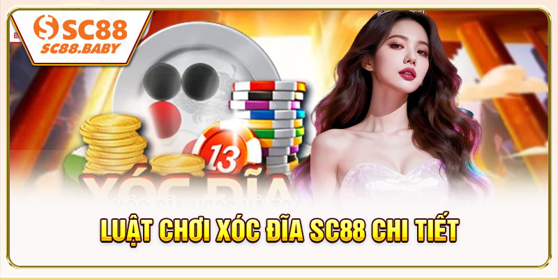 Luật Chơi Xóc Đĩa SC88 Chi Tiết Và Dễ Hiểu Nhất