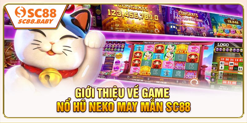 Giới Thiệu Về Game Nổ Hũ Neko May Mắn SC88