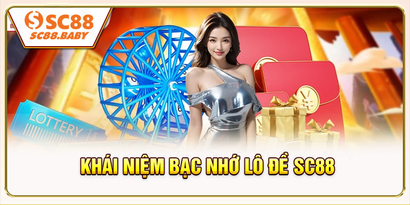 Bạc nhớ lô đề SC88 - Ý nghĩa và lý do không thể bỏ qua