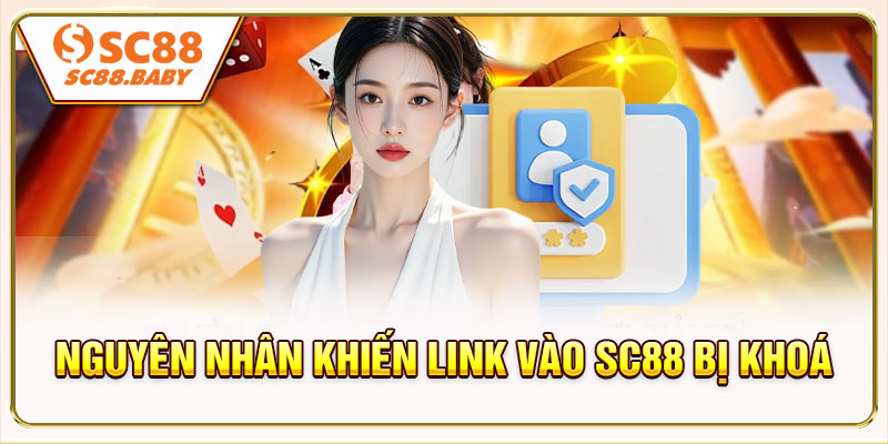 Nguyên nhân khiến link vào SC88 hay bị khoá