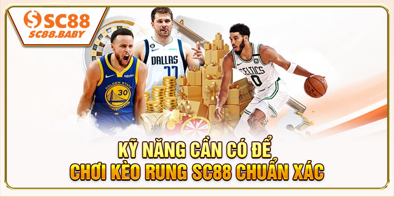 Kỹ năng cần có để chơi kèo rung SC88 chuẩn xác
