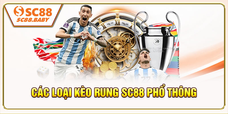 Các loại kèo rung SC88 phổ thông đông người chơi nhất nhà cái SC88
