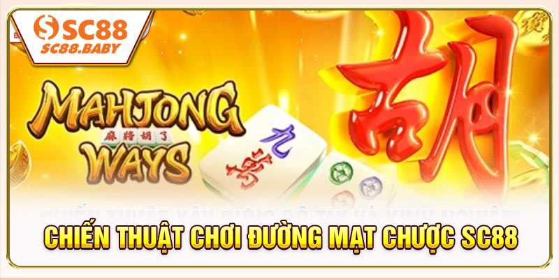 Kinh nghiệm và chiến thuật chơi Đường Mạt Chược SC88