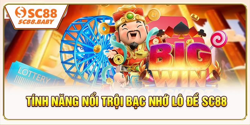 Tính năng bạc nhớ lô đề SC88 có gì nổi trội?