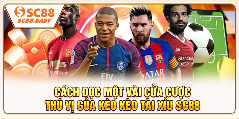 Cách đọc một vài cửa cược thú vị của kèo Kèo tài xỉu SC88