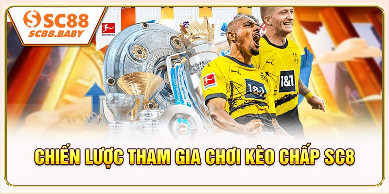 Chiến lược tham gia chơi kèo chấp SC88 tại nhà cái